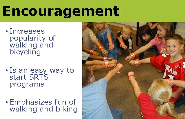 Encouragement • Increases popularity of walking and bicycling • Is an easy way to