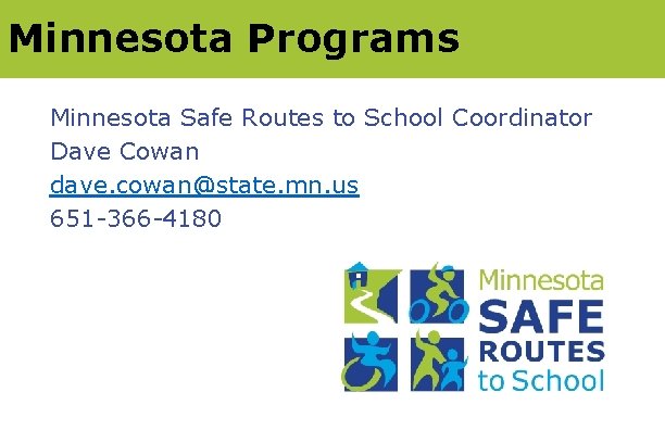 Minnesota Programs Minnesota Safe Routes to School Coordinator Dave Cowan dave. cowan@state. mn. us