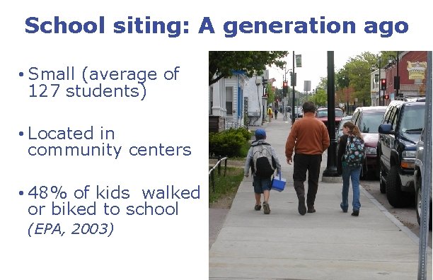 School siting: A generation ago • Small (average of 127 students) • Located in