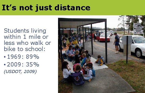 It’s not just distance Students living within 1 mile or less who walk or