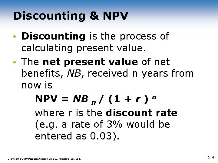 Discounting & NPV • Discounting is the process of calculating present value. • The