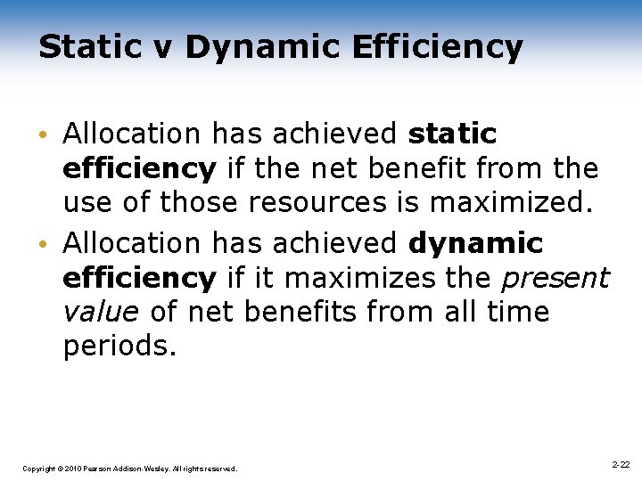 Static v Dynamic Efficiency • Allocation has achieved static efficiency if the net benefit