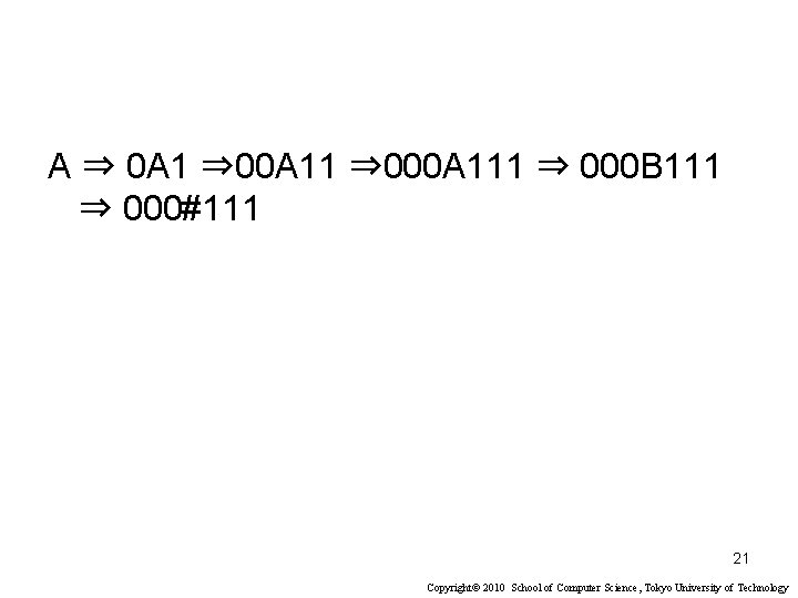 A ⇒ 0 A 1 ⇒ 00 A 11 ⇒ 000 A 111 ⇒