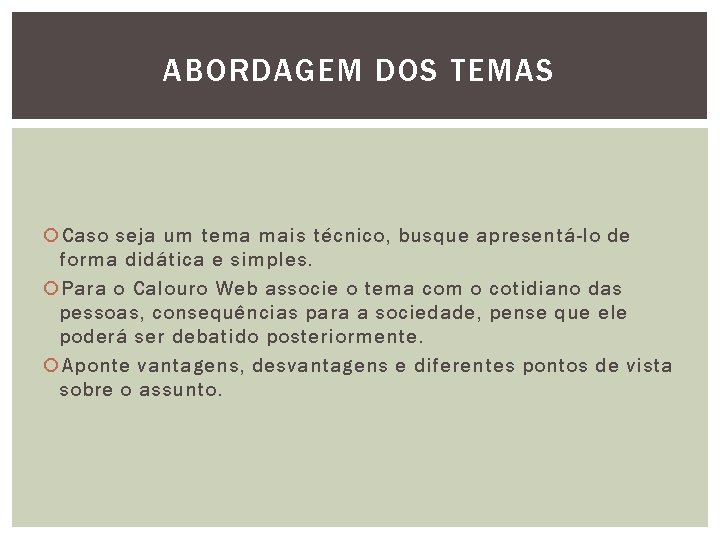ABORDAGEM DOS TEMAS Caso seja um tema mais técnico, busque apresentá-lo de forma didática