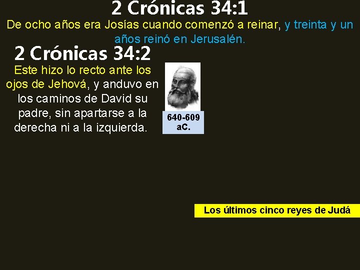 2 Crónicas 34: 1 De ocho años era Josías cuando comenzó a reinar, y