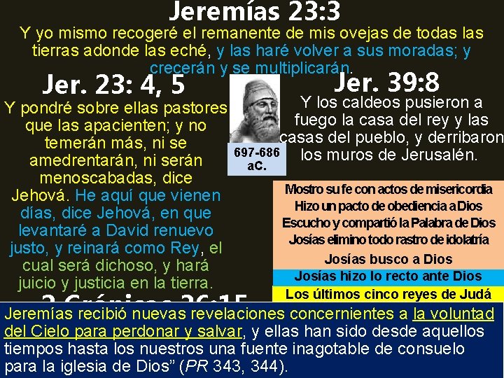 Jeremías 23: 3 Y yo mismo recogeré el remanente de mis ovejas de todas