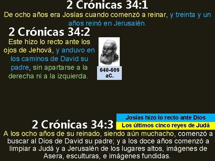 2 Crónicas 34: 1 De ocho años era Josías cuando comenzó a reinar, y