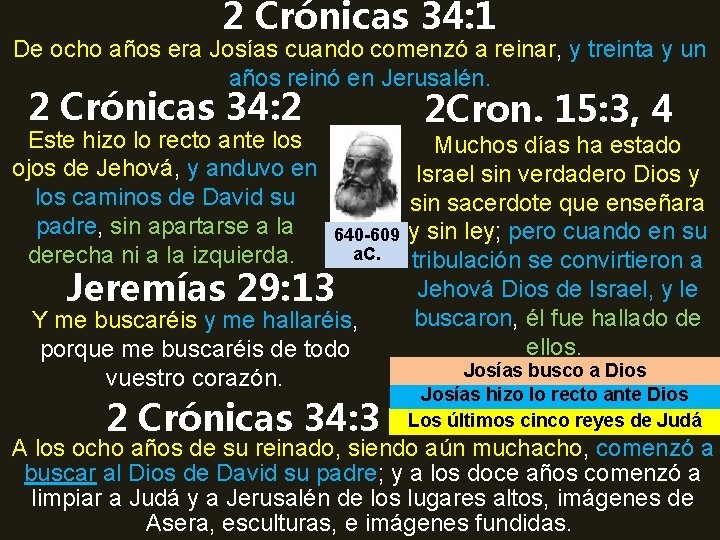 2 Crónicas 34: 1 De ocho años era Josías cuando comenzó a reinar, y