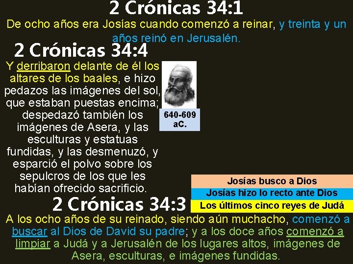 2 Crónicas 34: 1 De ocho años era Josías cuando comenzó a reinar, y