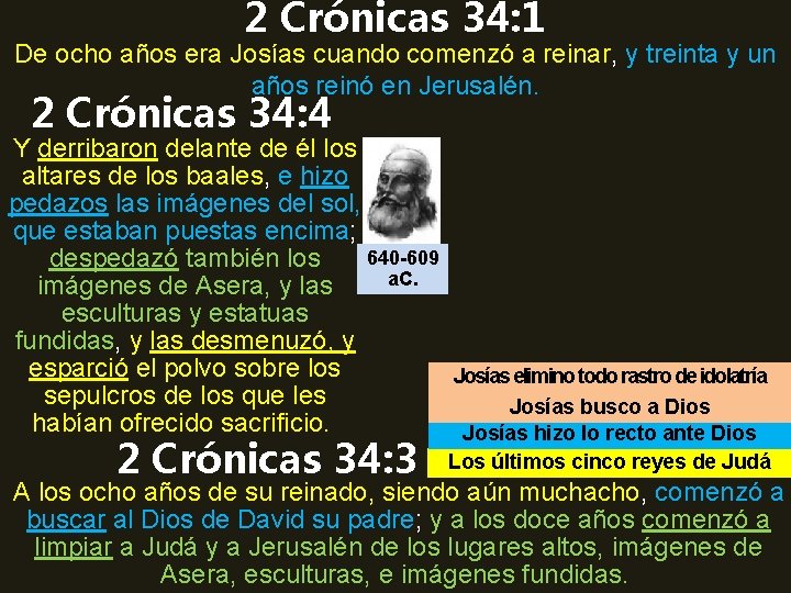 2 Crónicas 34: 1 De ocho años era Josías cuando comenzó a reinar, y