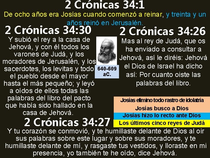 2 Crónicas 34: 1 De ocho años era Josías cuando comenzó a reinar, y