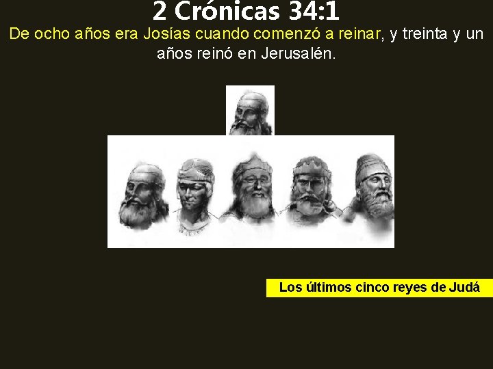 2 Crónicas 34: 1 De ocho años era Josías cuando comenzó a reinar, y