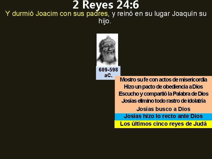 2 Reyes 24: 6 Y durmió Joacim con sus padres, y reinó en su