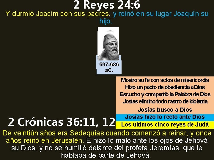 2 Reyes 24: 6 Y durmió Joacim con sus padres, y reinó en su