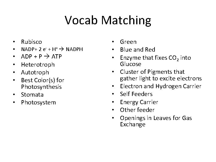 Vocab Matching • Rubisco • NADP+ 2 e- + H+ NADPH ADP + P