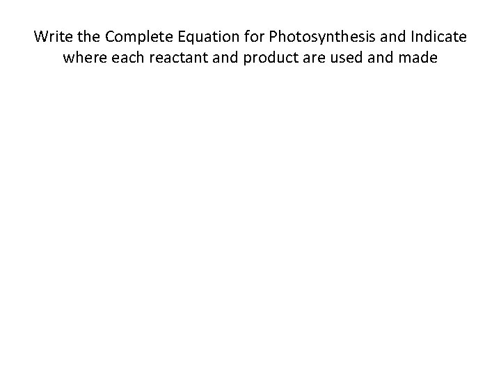 Write the Complete Equation for Photosynthesis and Indicate where each reactant and product are