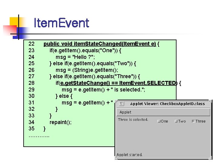 Item. Event 22 public void item. State. Changed(Item. Event e) { 23 if(e. get.