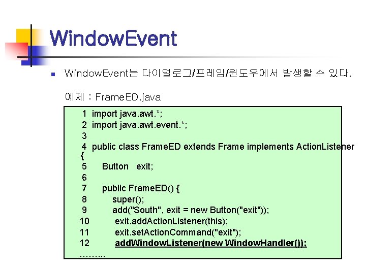 Window. Event n Window. Event는 다이얼로그/프레임/윈도우에서 발생할 수 있다. 예제 : Frame. ED. java