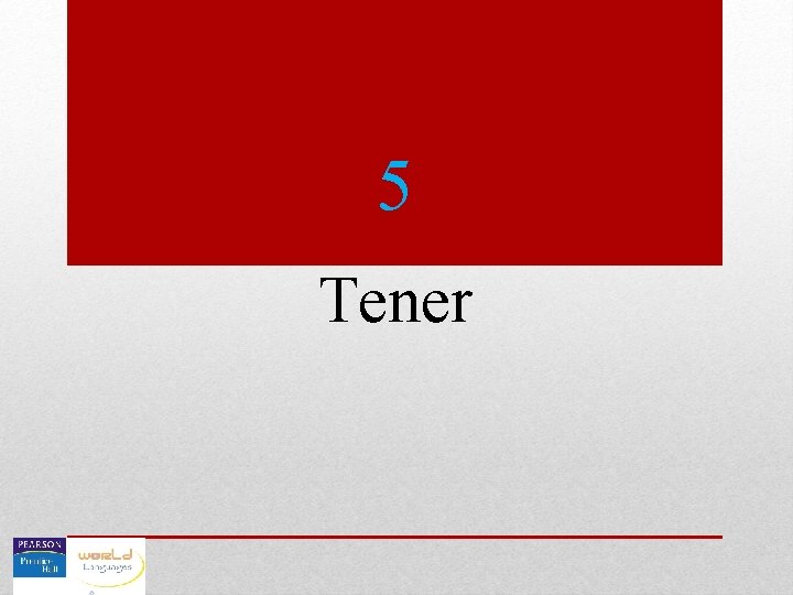 5 Tener 