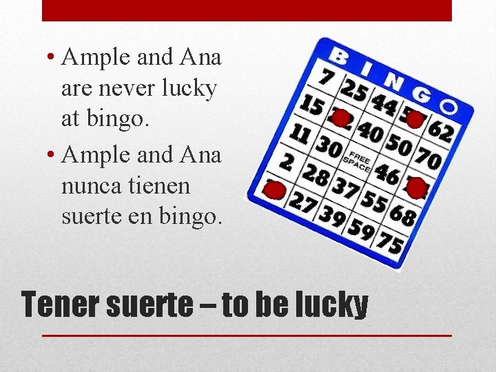  • Ample and Ana are never lucky at bingo. • Ample and Ana