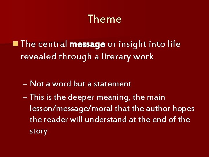 Theme n The central message or insight into life revealed through a literary work