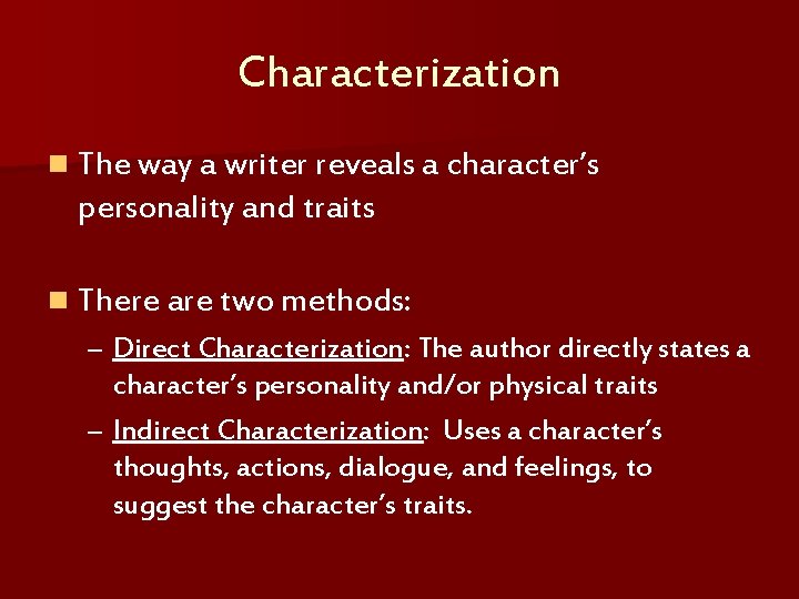 Characterization n The way a writer reveals a character’s personality and traits n There