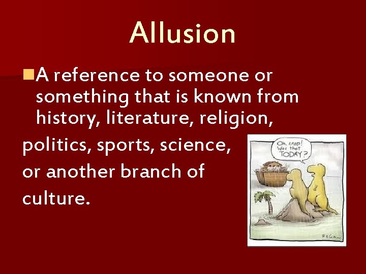 Allusion n. A reference to someone or something that is known from history, literature,