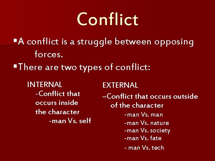 Conflict §A conflict is a struggle between opposing forces. §There are two types of