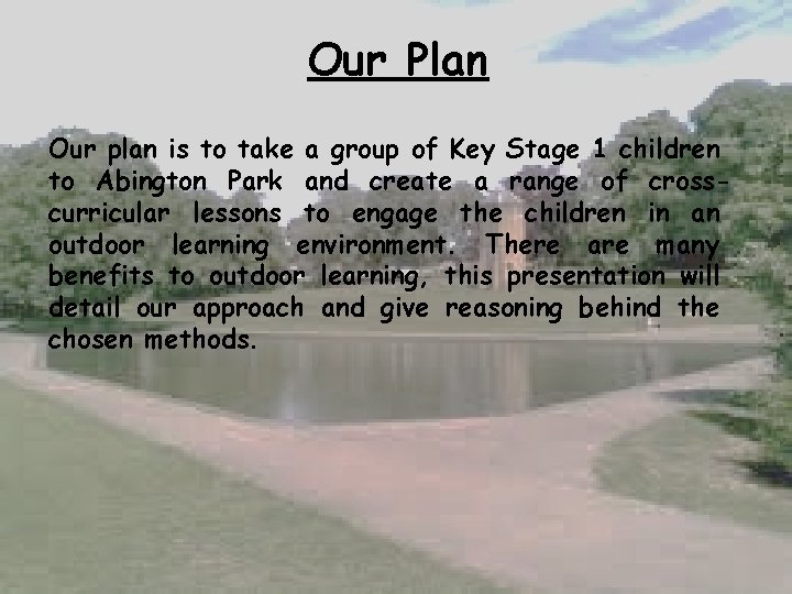 Our Plan Our plan is to take a group of Key Stage 1 children