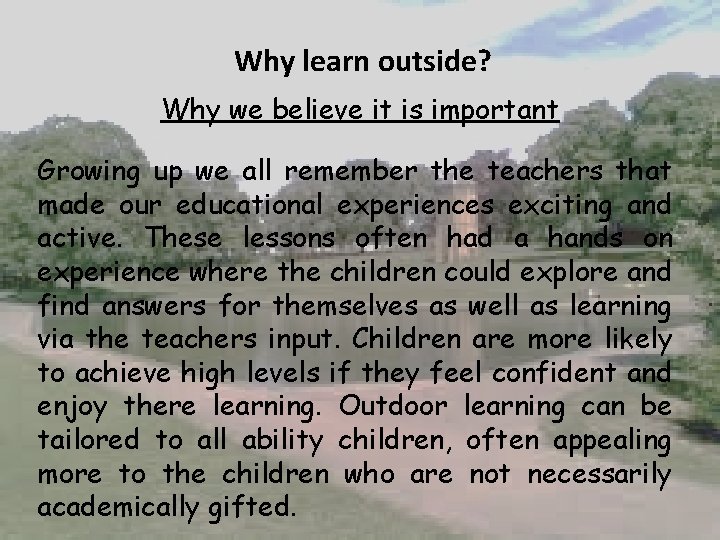 Why learn outside? Why we believe it is important Growing up we all remember