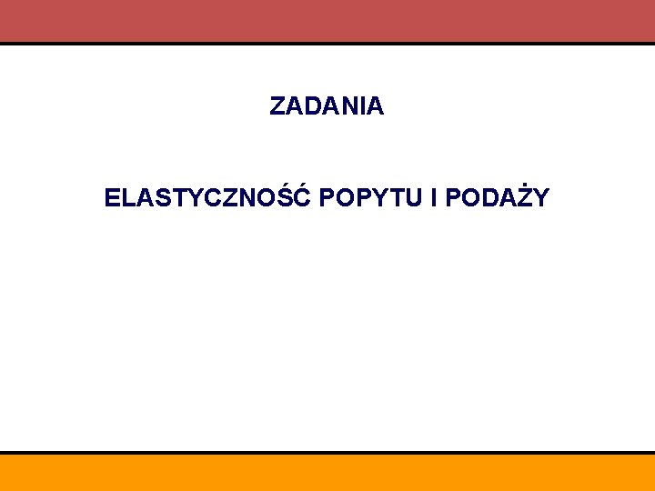 ZADANIA ELASTYCZNOŚĆ POPYTU I PODAŻY 