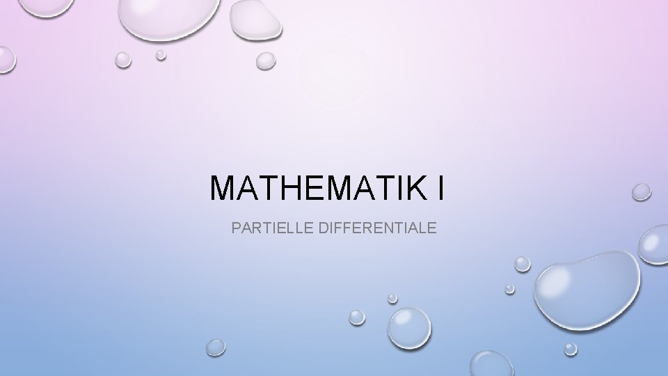 MATHEMATIK I PARTIELLE DIFFERENTIALE 
