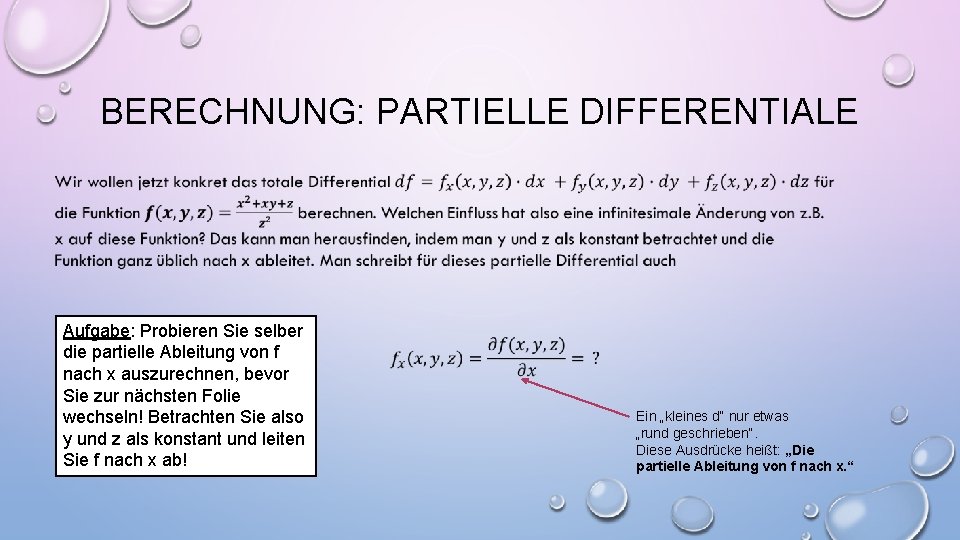 BERECHNUNG: PARTIELLE DIFFERENTIALE Aufgabe: Probieren Sie selber die partielle Ableitung von f nach x