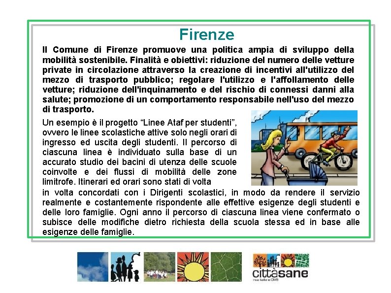 Firenze Il Comune di Firenze promuove una politica ampia di sviluppo della mobilità sostenibile.