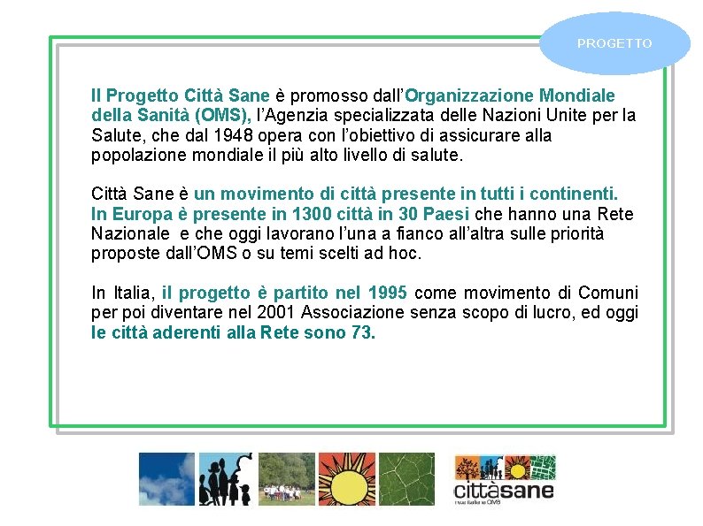 PROGETTO Il Progetto Città Sane è promosso dall’Organizzazione Mondiale della Sanità (OMS), l’Agenzia specializzata