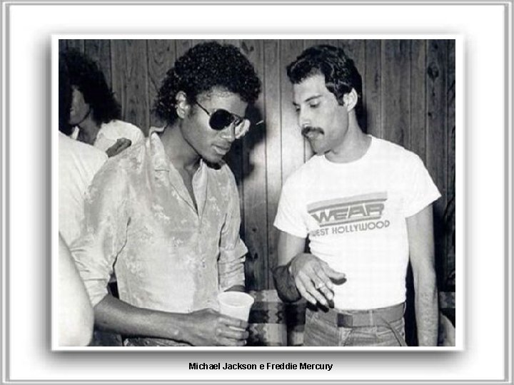 Michael Jackson e Freddie Mercury 