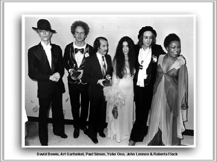David Bowie, Art Garfunkel, Paul Simon, Yoko Ono, John Lennon & Roberta Flack 