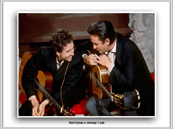 Bob Dylan e Johnny Cash 