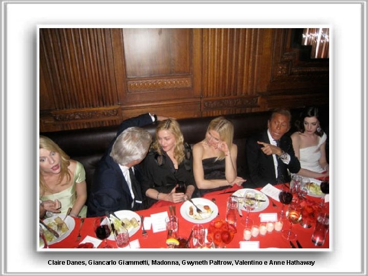 Claire Danes, Giancarlo Giammetti, Madonna, Gwyneth Paltrow, Valentino e Anne Hathaway 