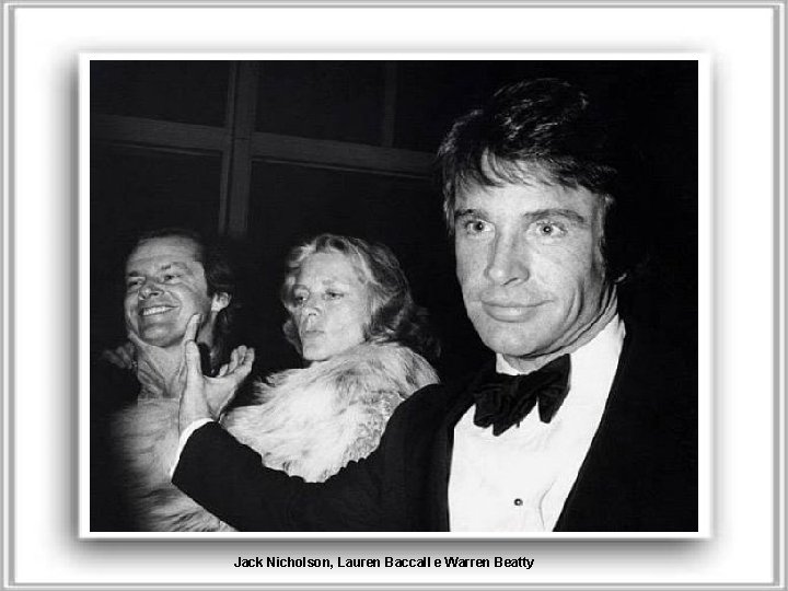 Jack Nicholson, Lauren Baccall e Warren Beatty 