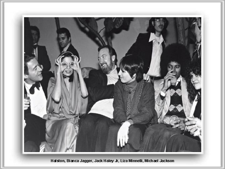 Halston, Bianca Jagger, Jack Haley Jr, Liza Minnelli, Michael Jackson 