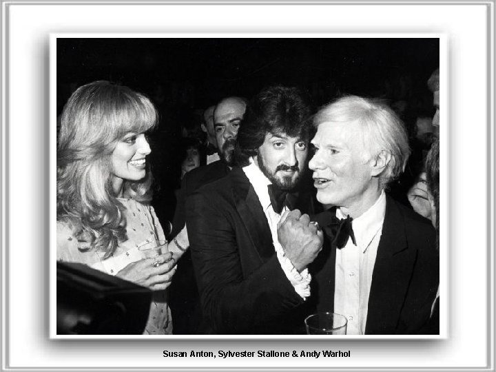 Susan Anton, Sylvester Stallone & Andy Warhol 