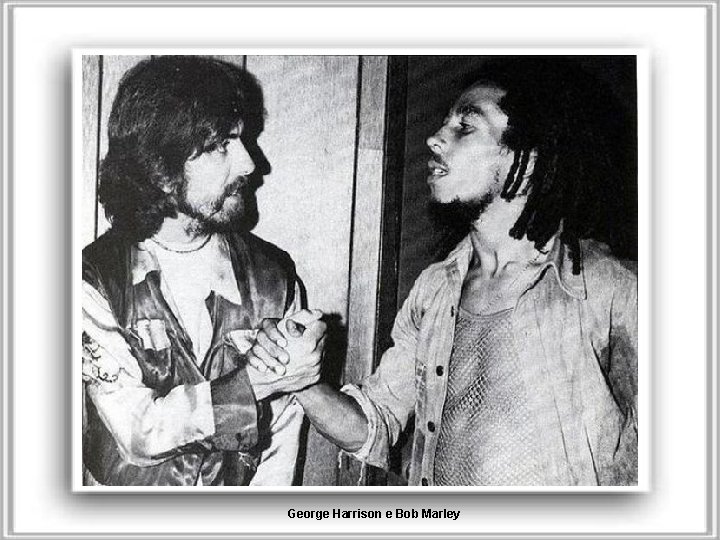 George Harrison e Bob Marley 