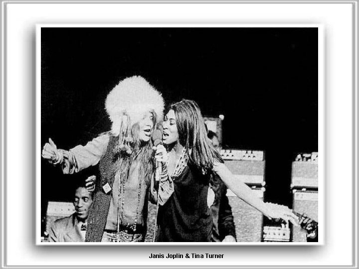 Janis Joplin & Tina Turner 
