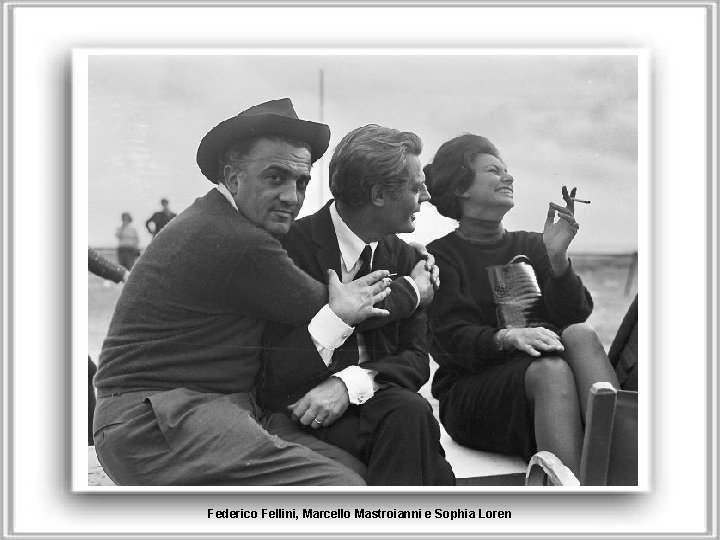 Federico Fellini, Marcello Mastroianni e Sophia Loren 