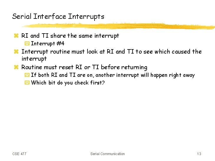 Serial Interface Interrupts z RI and TI share the same interrupt y Interrupt #4