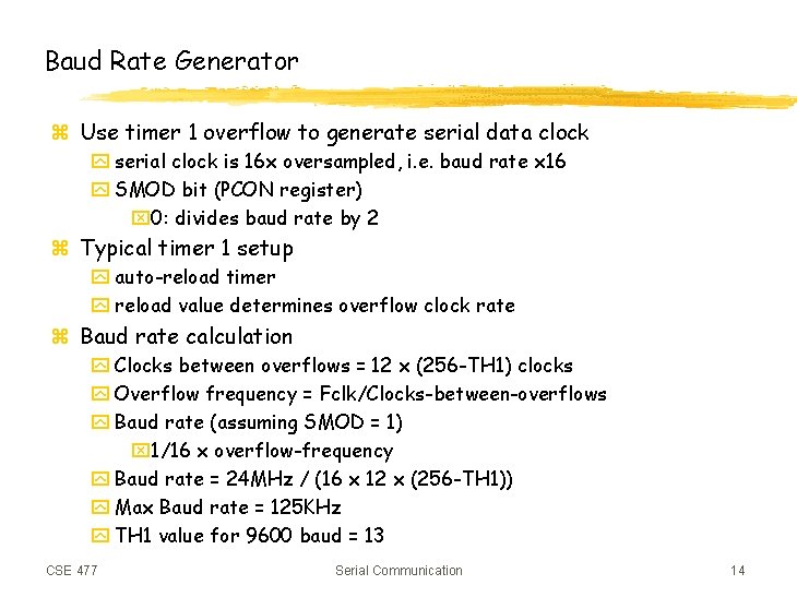 Baud Rate Generator z Use timer 1 overflow to generate serial data clock y