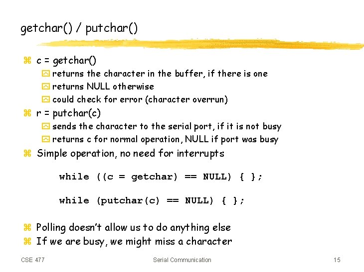 getchar() / putchar() z c = getchar() y returns the character in the buffer,