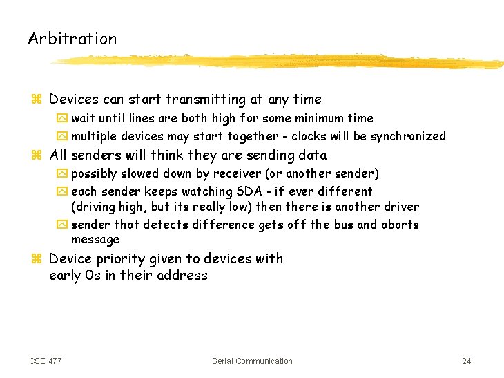 Arbitration z Devices can start transmitting at any time y wait until lines are