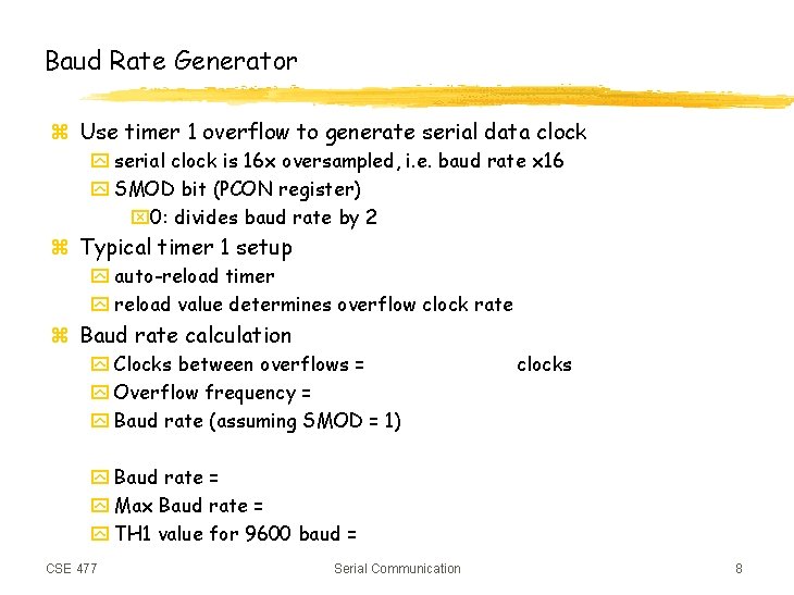 Baud Rate Generator z Use timer 1 overflow to generate serial data clock y